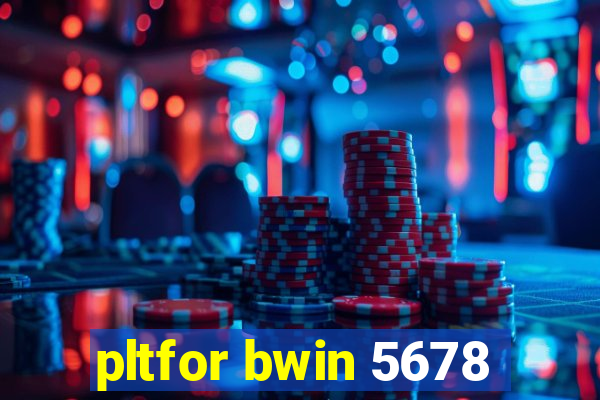 pltfor bwin 5678